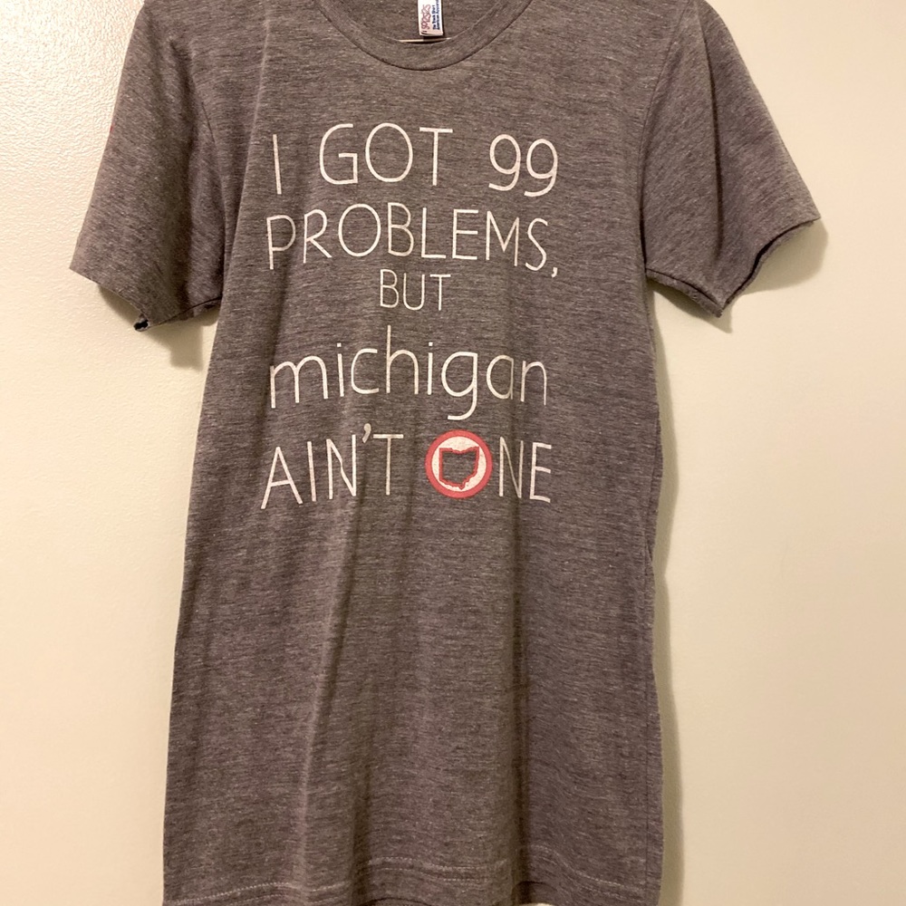 “I got 99 problems but Michigan ain’t one” shirt